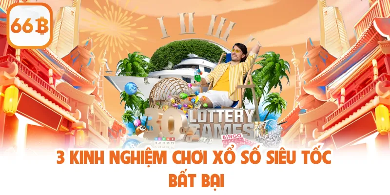 Xổ Số Siêu Tốc - 3 Kinh Nghiệm Chơi Bách Phát Bách Trúng 4 3 kinh nghiệm chơi xổ số siêu tốc bất bại