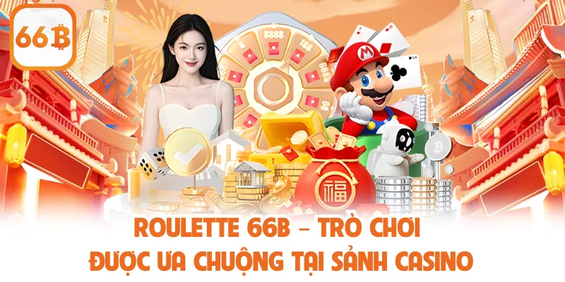 Roulette 66B – Trò Chơi Được Ưa Chuộng Tại Sảnh Casino 1 Roulette 66B – Trò Chơi Được Ưa Chuộng Tại Sảnh Casino