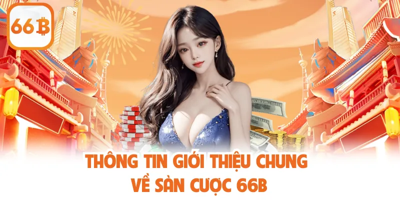 66B 21 Thông tin giới thiệu chung về sàn cược 66B